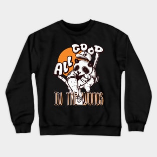 All good in the woods Crewneck Sweatshirt